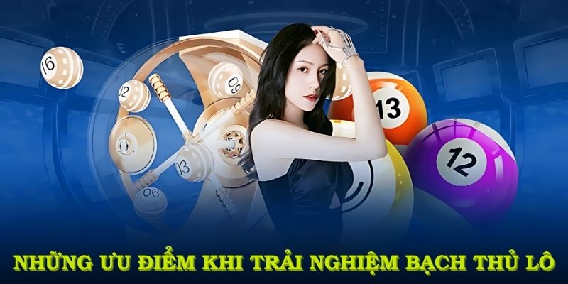 Những ưu điểm khi trải nghiệm Bạch Thủ Lô tại cổng game 8KBET