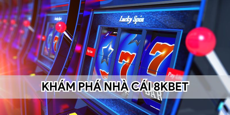 Khám phá nhà cái 8KBET chất lượng