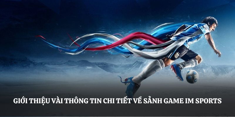 Giới thiệu vài thông tin chi tiết về sảnh game IM Sports