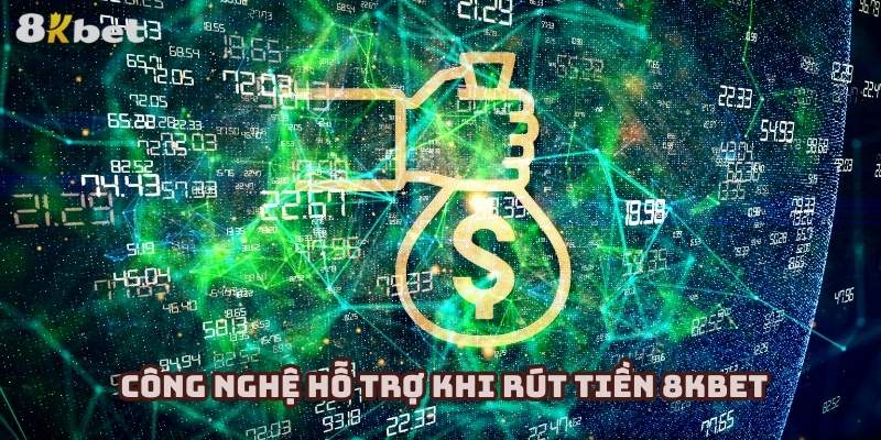 Nhiều công nghệ bảo mật hỗ trợ quá trình rút tiền 8KBET